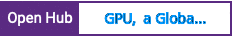 Open Hub project report for GPU,  a Global Processing Unit