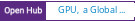 Open Hub project report for GPU,  a Global Processing Unit